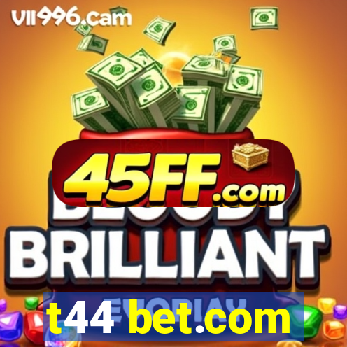 t44 bet.com